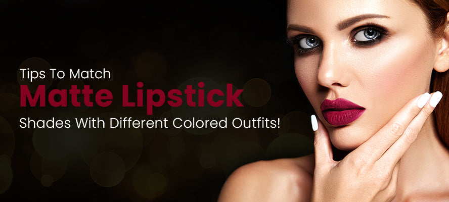 Tips To Match Matte Lipstick Shades With Different Colored Outfits!